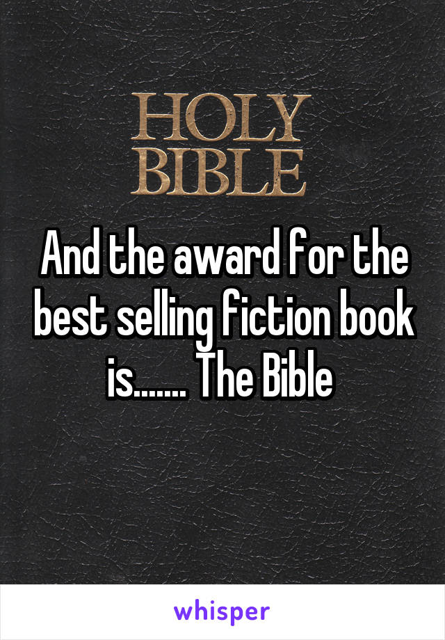 And the award for the best selling fiction book is....... The Bible 