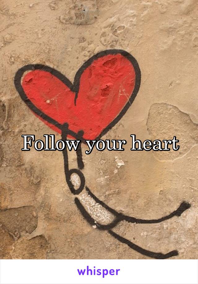 Follow your heart