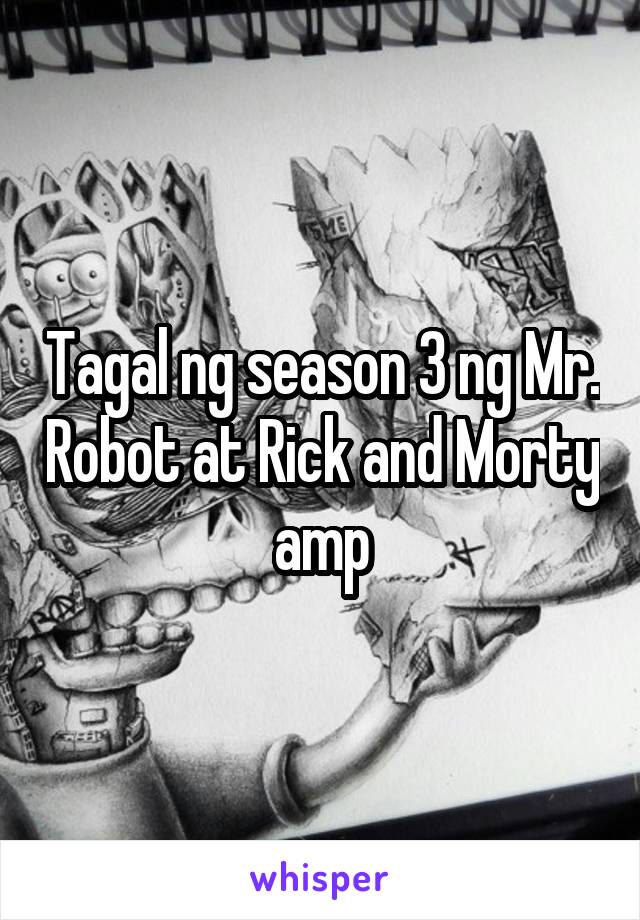 Tagal ng season 3 ng Mr. Robot at Rick and Morty amp