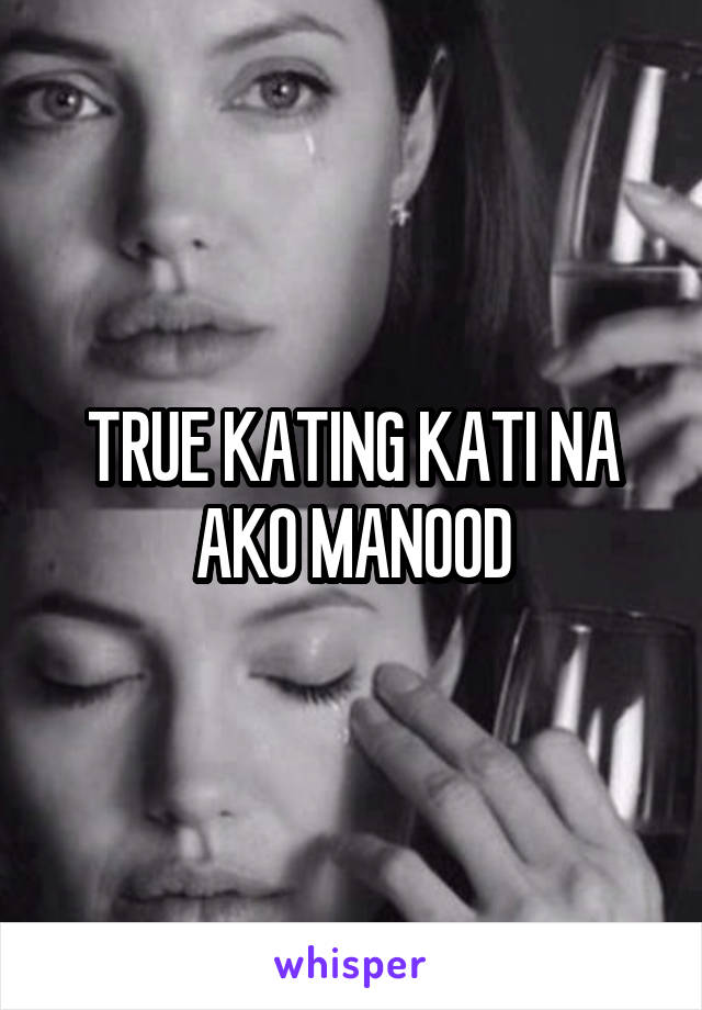 TRUE KATING KATI NA AKO MANOOD