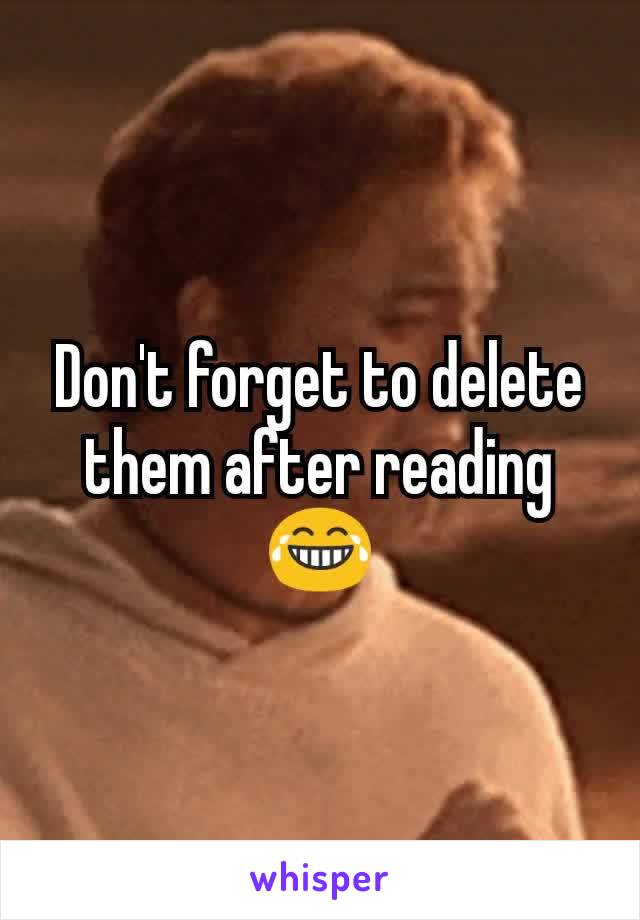 Don't forget to delete them after reading 😂