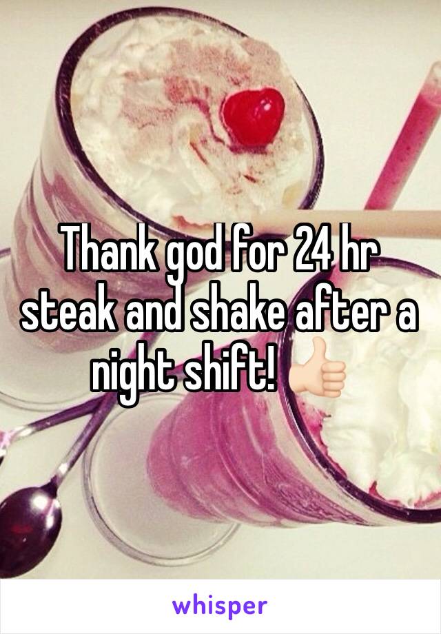 Thank god for 24 hr steak and shake after a night shift! 👍🏻