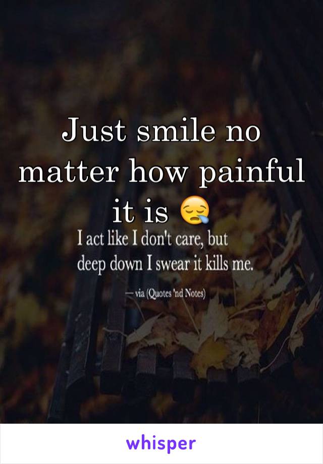 Just smile no matter how painful it is 😪