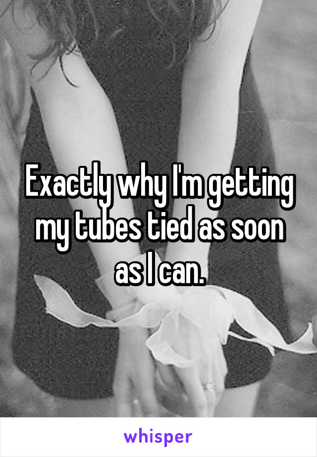 Exactly why I'm getting my tubes tied as soon as I can.