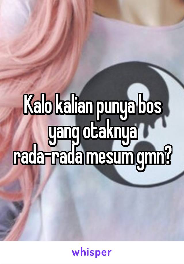 Kalo kalian punya bos yang otaknya rada-rada mesum gmn?