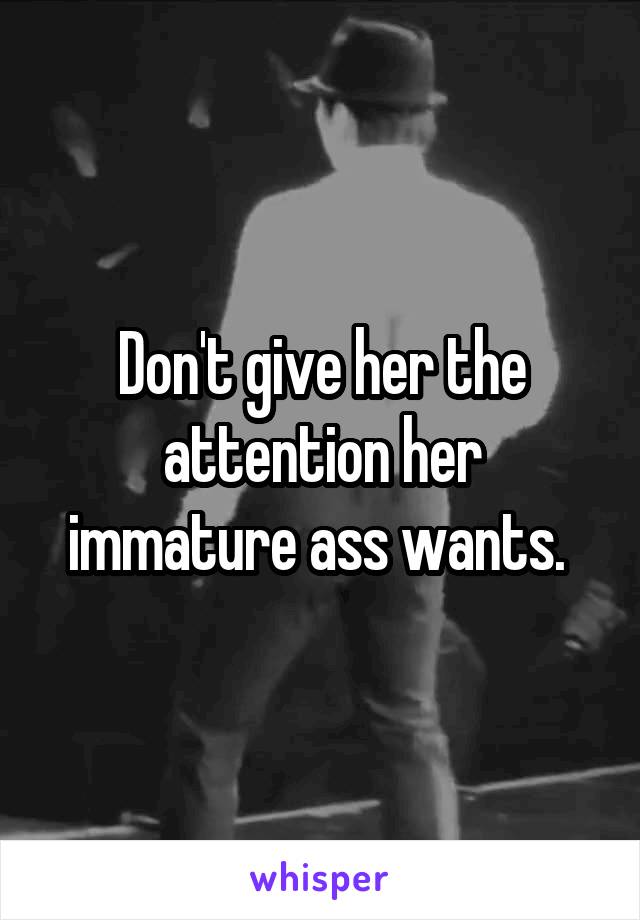 Don't give her the attention her immature ass wants. 