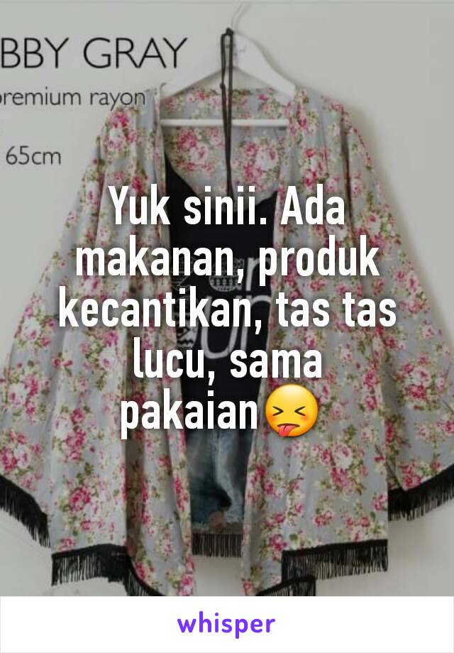 Yuk sinii. Ada makanan, produk kecantikan, tas tas lucu, sama pakaian😝 