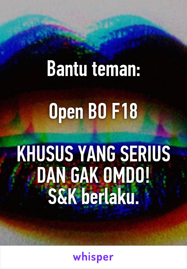 Bantu teman:

Open BO F18

KHUSUS YANG SERIUS DAN GAK OMDO!
S&K berlaku.