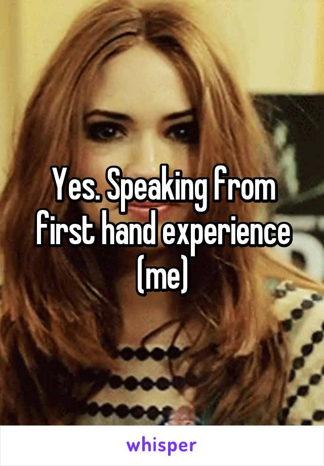 Yes. Speaking from first hand experience (me)