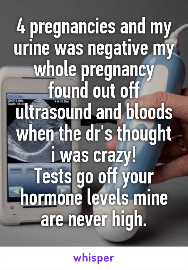 4 pregnancies and my urine was negative my whole pregnancy found out off ultrasound and bloods when the dr's thought i was crazy!
Tests go off your hormone levels mine are never high.
