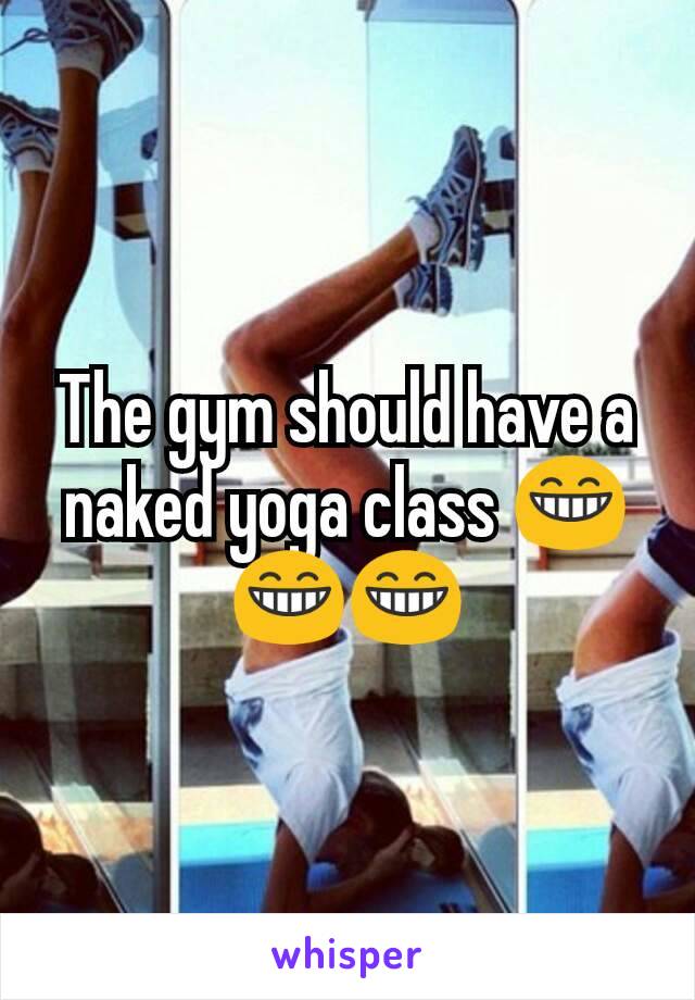 The gym should have a naked yoga class 😁😁😁