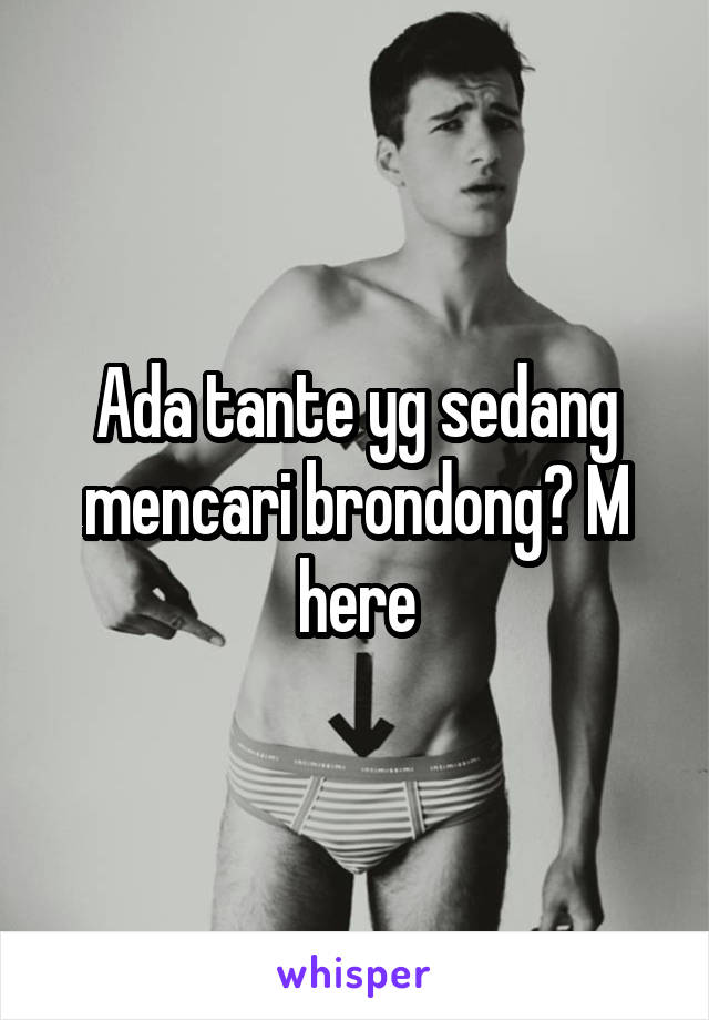 Ada tante yg sedang mencari brondong? M here