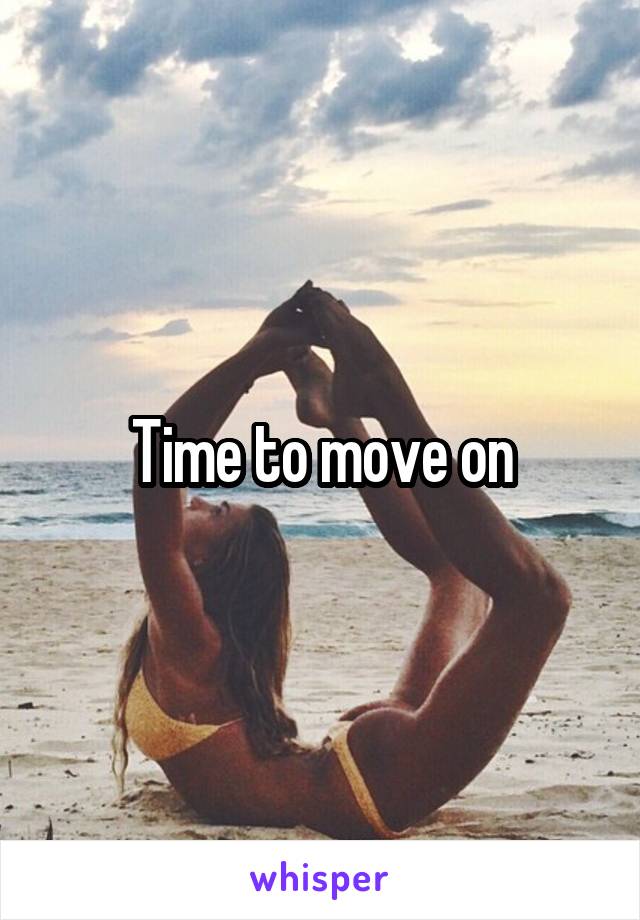 Time to move on