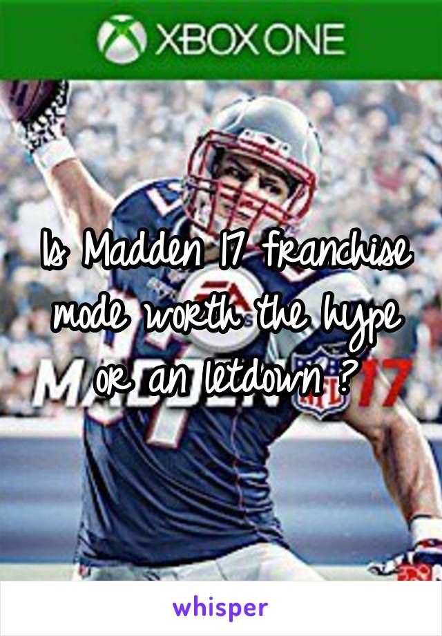 Is Madden 17 franchise mode worth the hype or an letdown ?