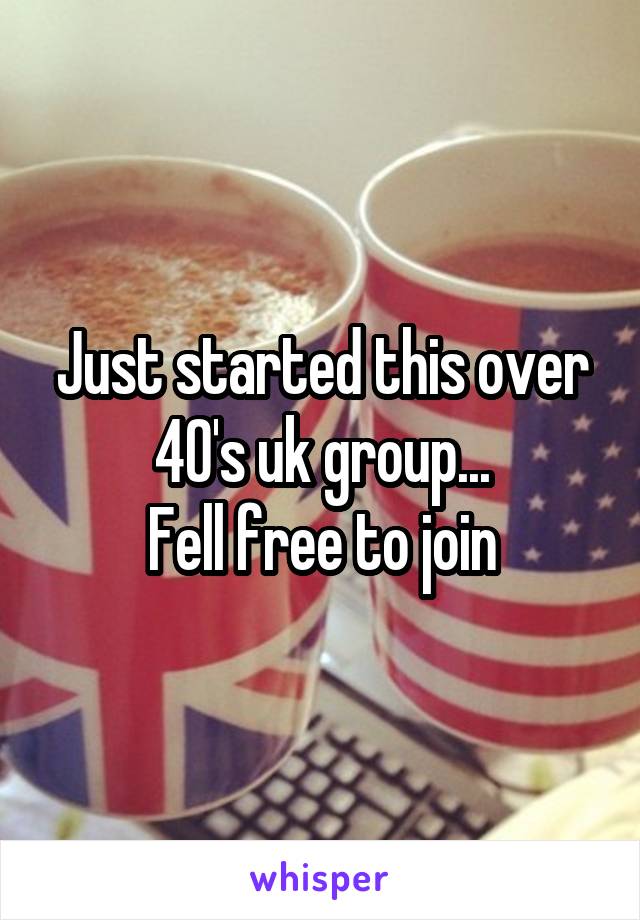 Just started this over 40's uk group...
Fell free to join