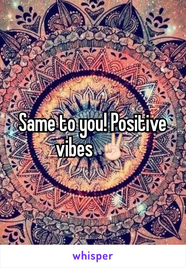 Same to you! Positive vibes ✌