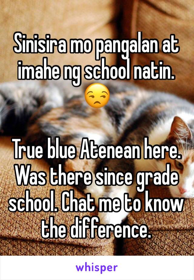 Sinisira mo pangalan at imahe ng school natin. 😒

True blue Atenean here. Was there since grade school. Chat me to know the difference. 