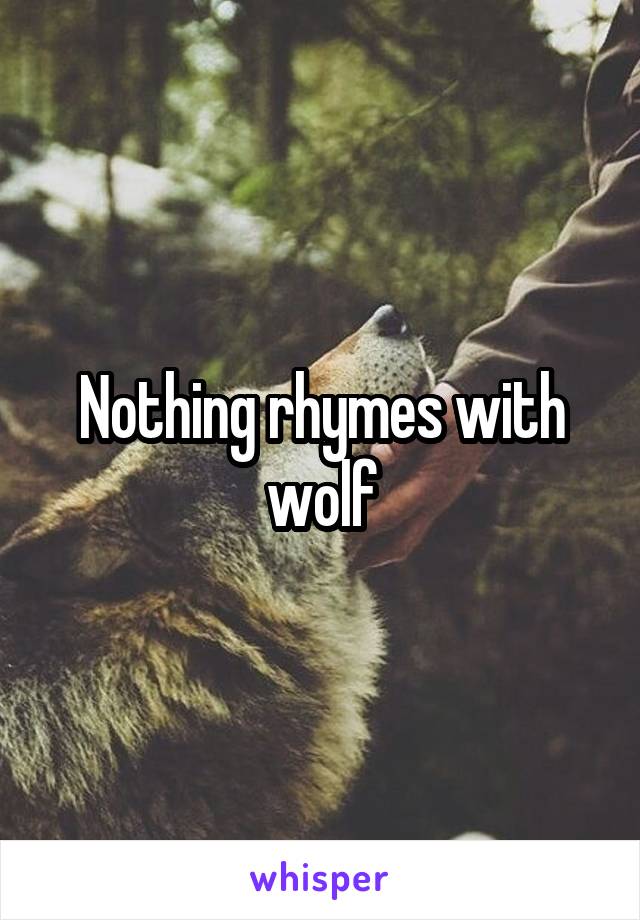 Nothing rhymes with wolf