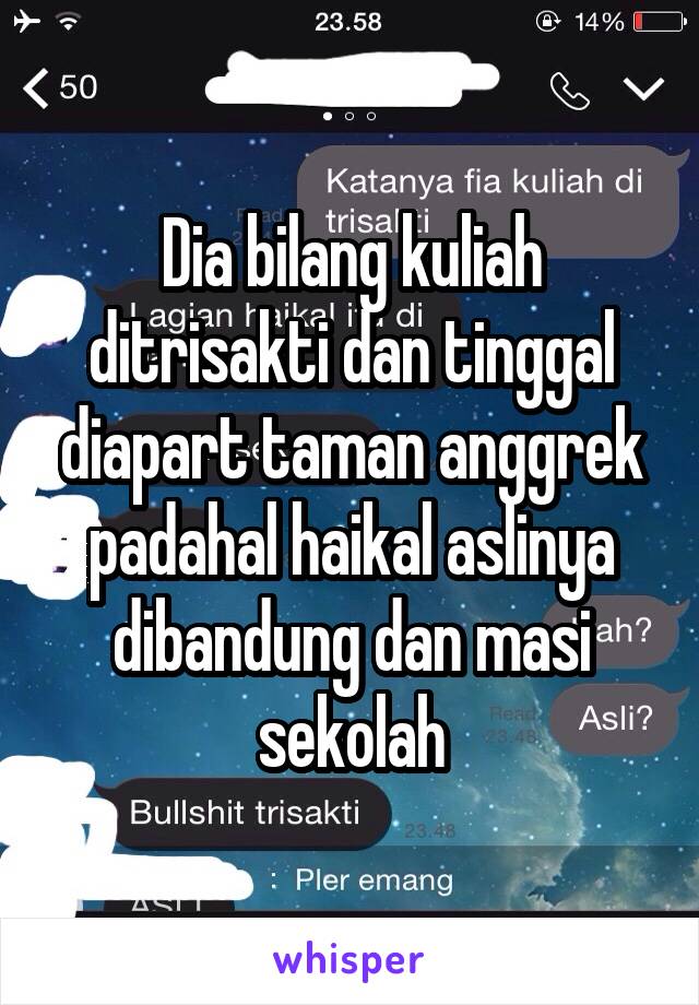 Dia bilang kuliah ditrisakti dan tinggal diapart taman anggrek padahal haikal aslinya dibandung dan masi sekolah