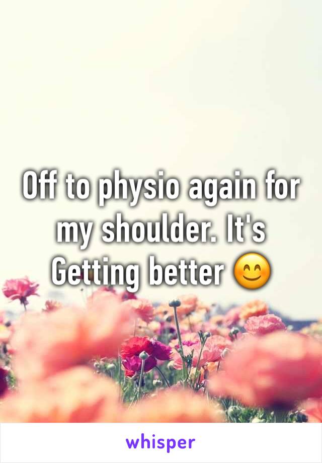 Off to physio again for my shoulder. It's Getting better 😊