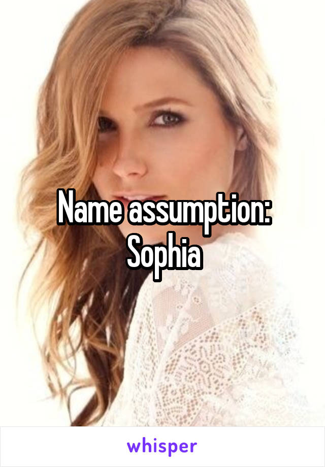 Name assumption:
Sophia