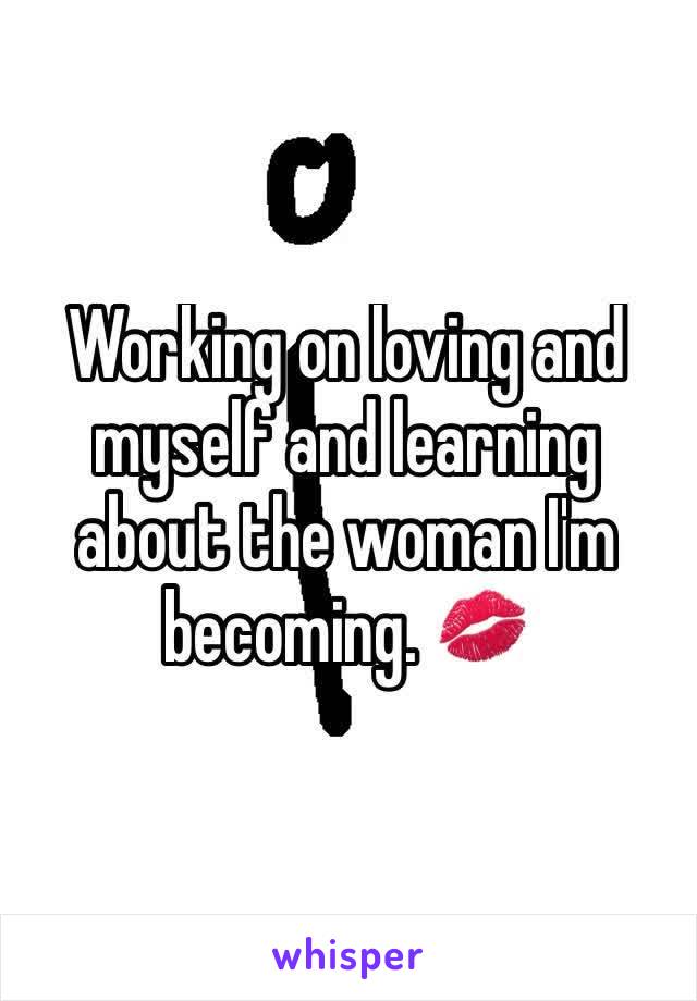 Working on loving and myself and learning about the woman I'm becoming. 💋