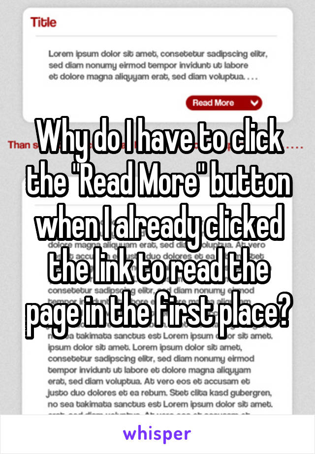 Why do I have to click the "Read More" button when I already clicked the link to read the page in the first place?