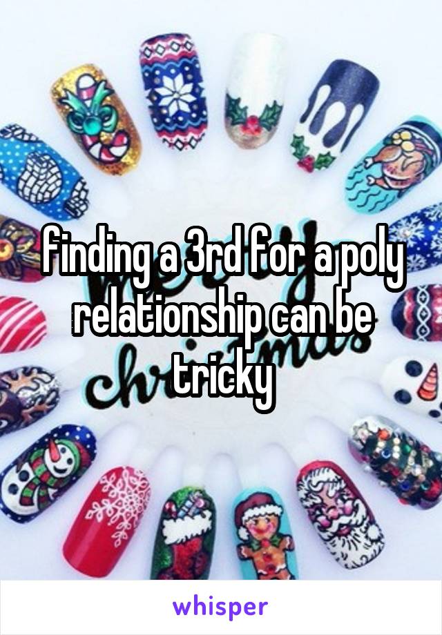 finding a 3rd for a poly relationship can be tricky