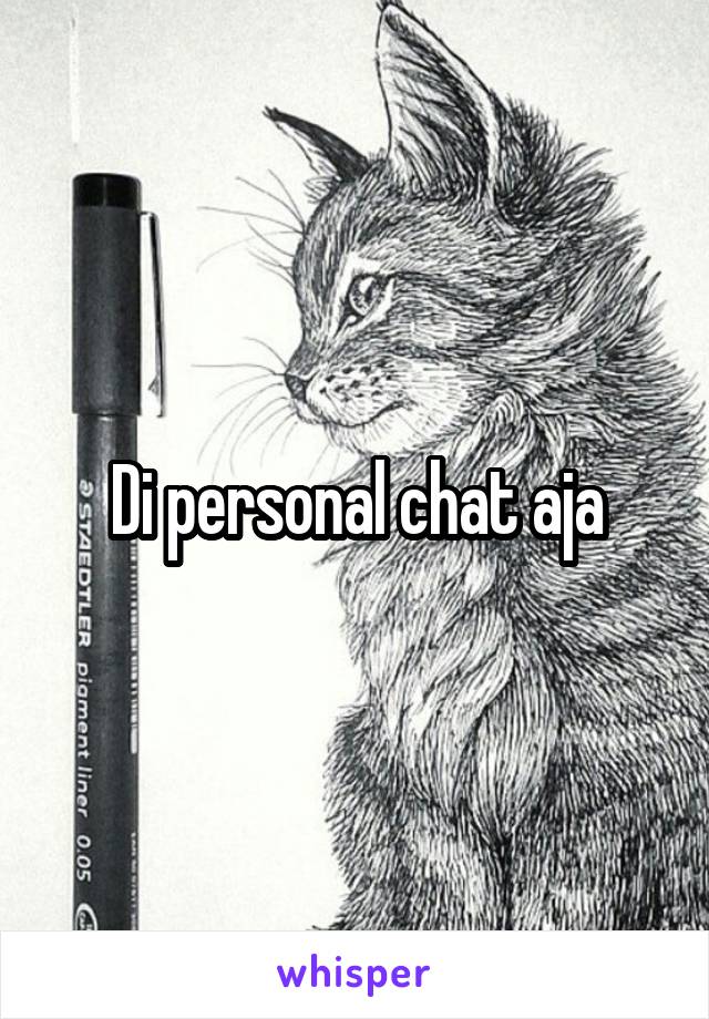 Di personal chat aja