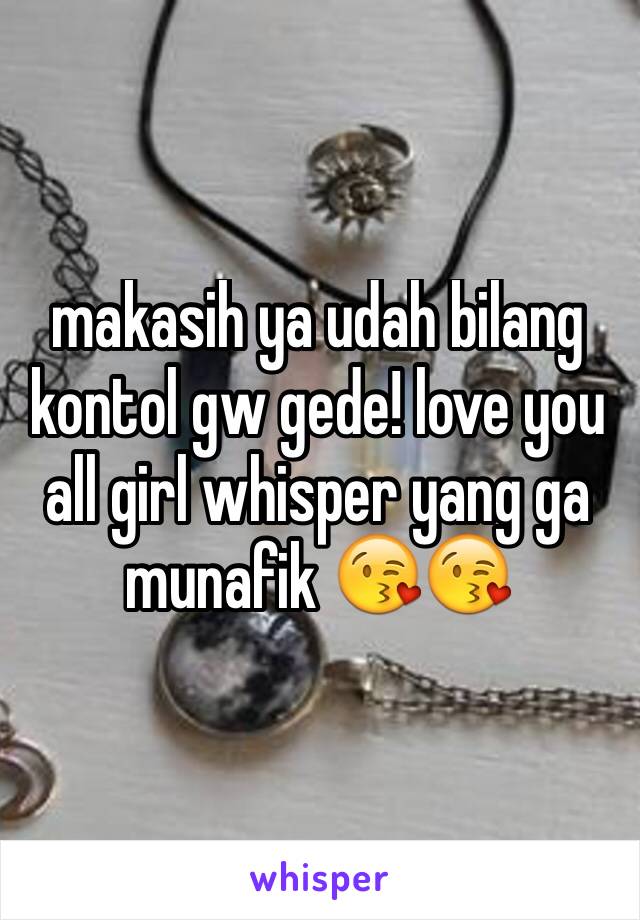 makasih ya udah bilang kontol gw gede! love you all girl whisper yang ga munafik 😘😘