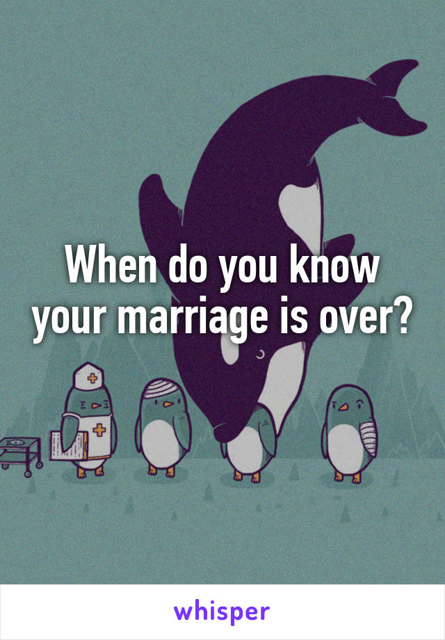 When do you know your marriage is over? 