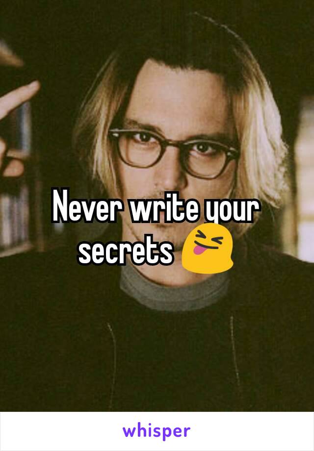 Never write your secrets 😝