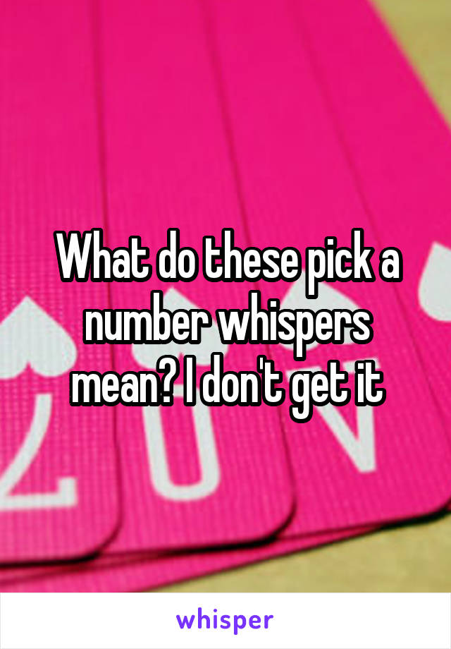 What do these pick a number whispers mean? I don't get it