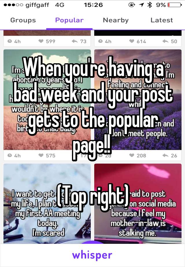 When you're having a bad week and your post gets to the popular page!! 

(Top right)