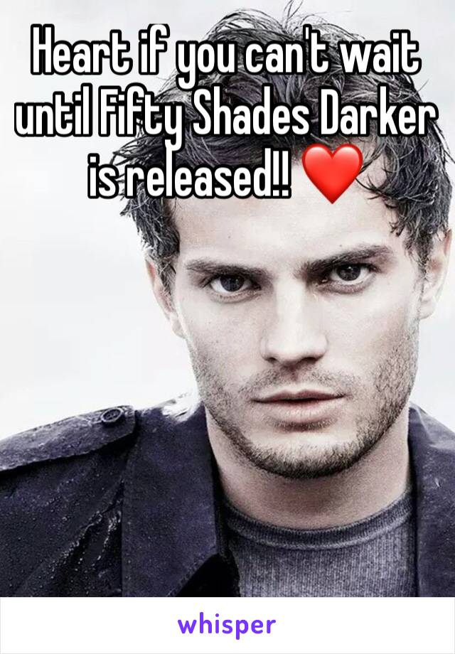 Heart if you can't wait until Fifty Shades Darker is released!! ❤