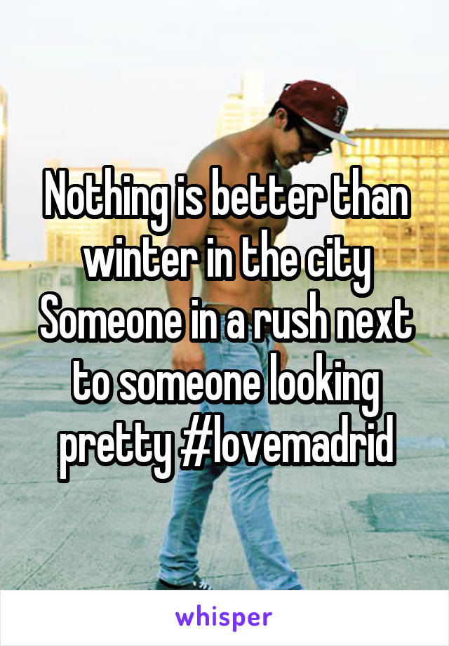 Nothing is better than winter in the city Someone in a rush next to someone looking pretty #lovemadrid