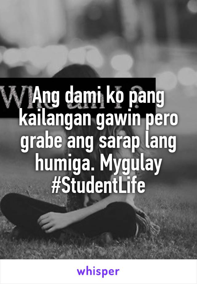 Ang dami ko pang kailangan gawin pero grabe ang sarap lang humiga. Mygulay #StudentLife