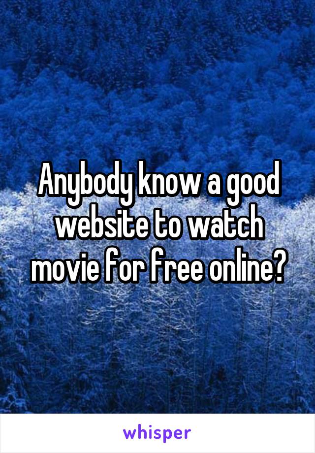 Anybody know a good website to watch movie for free online?