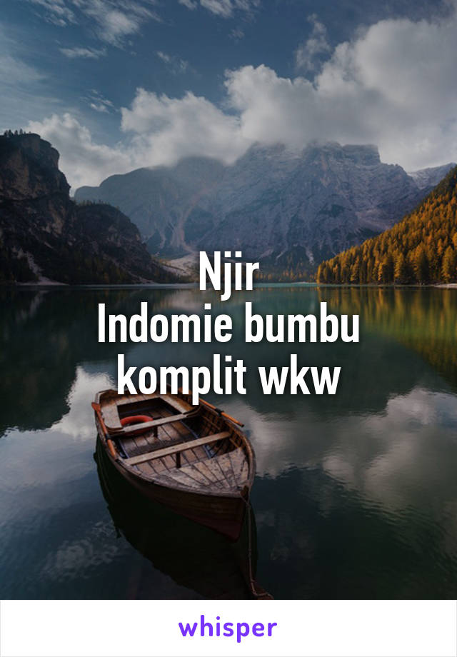 Njir
Indomie bumbu komplit wkw