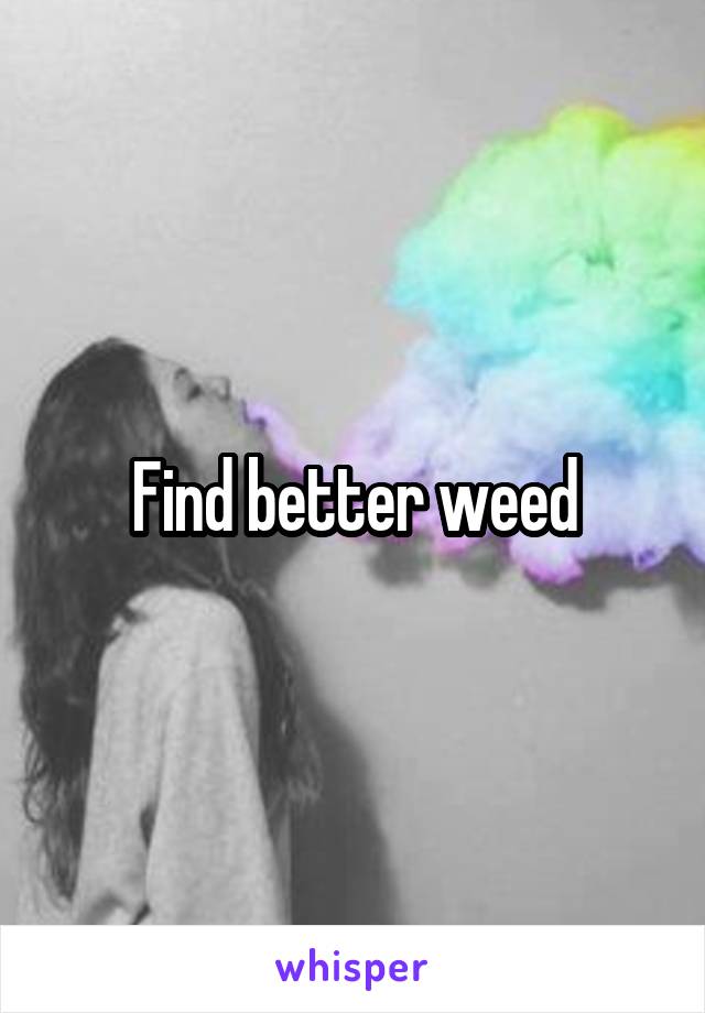 Find better weed