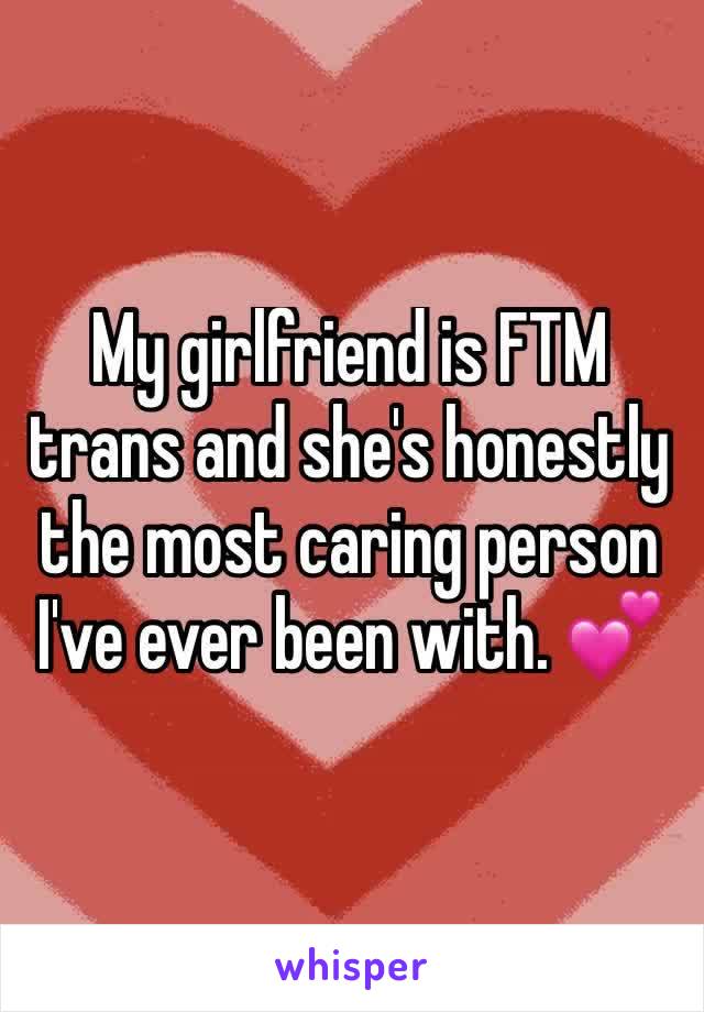 My girlfriend is FTM trans and she's honestly the most caring person I've ever been with. 💕