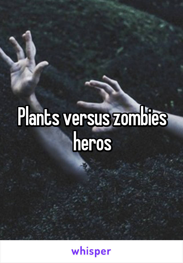 Plants versus zombies heros