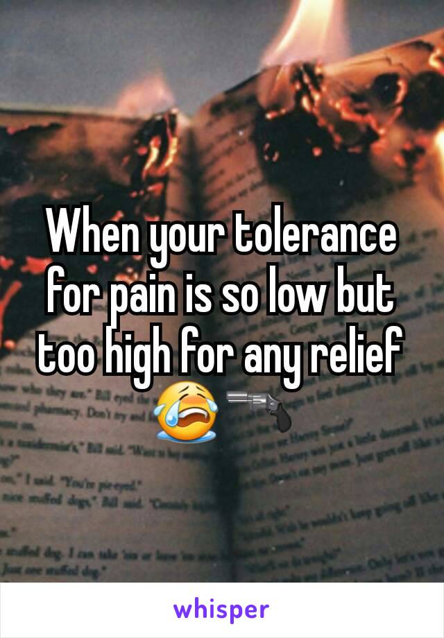 When your tolerance for pain is so low but too high for any relief 😭🔫