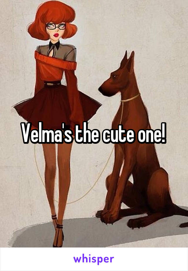 Velma's the cute one! 