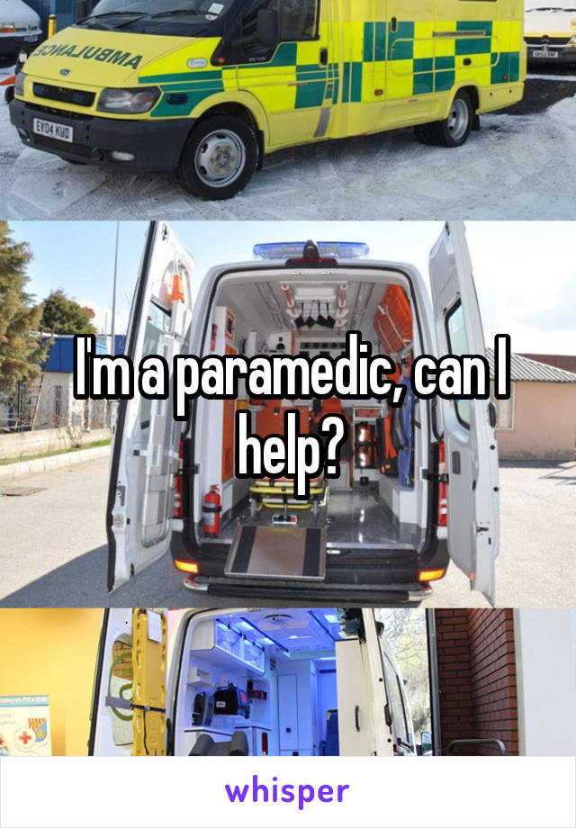 I'm a paramedic, can I help?