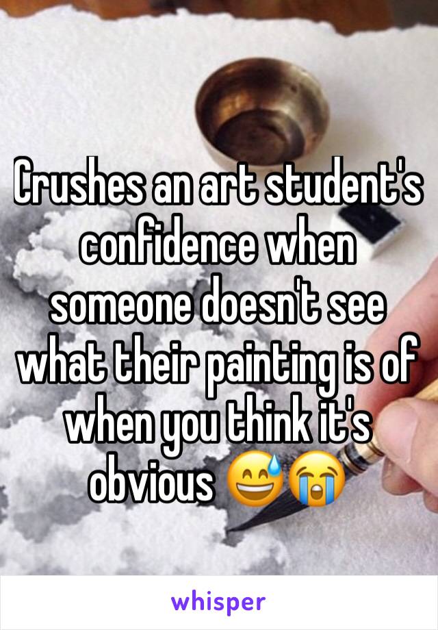 Crushes an art student's confidence when someone doesn't see what their painting is of when you think it's obvious 😅😭