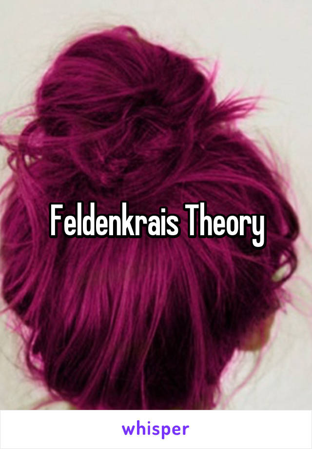 Feldenkrais Theory