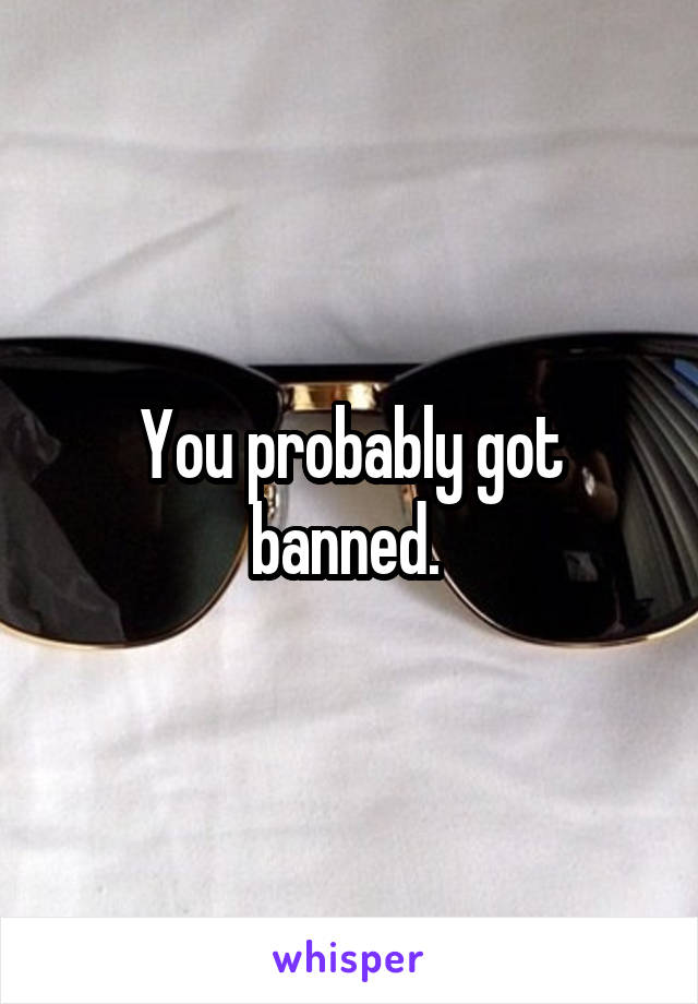 You probably got banned. 