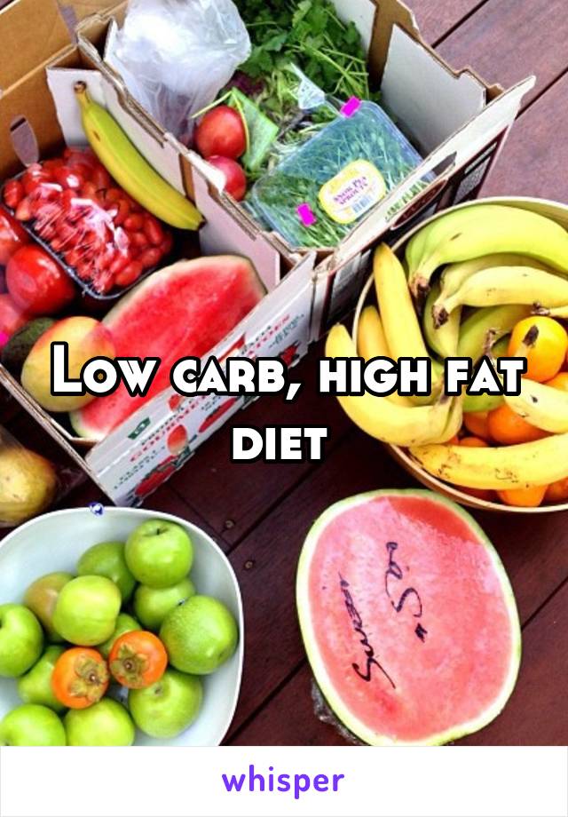 Low carb, high fat diet 