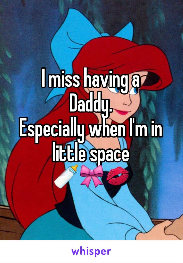 I miss having a
Daddy. 
Especially when I'm in little space
🍼🎀💋